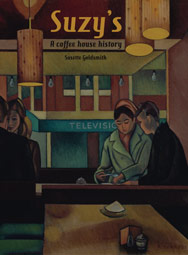 Suzy’s: a coffee house history. Book by Susette Goldsmith.